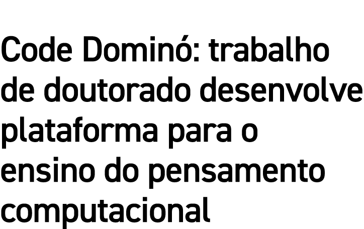 Code Dominó: trabalho de doutorado desenvolve plataforma para o ensino do pensamento computacional