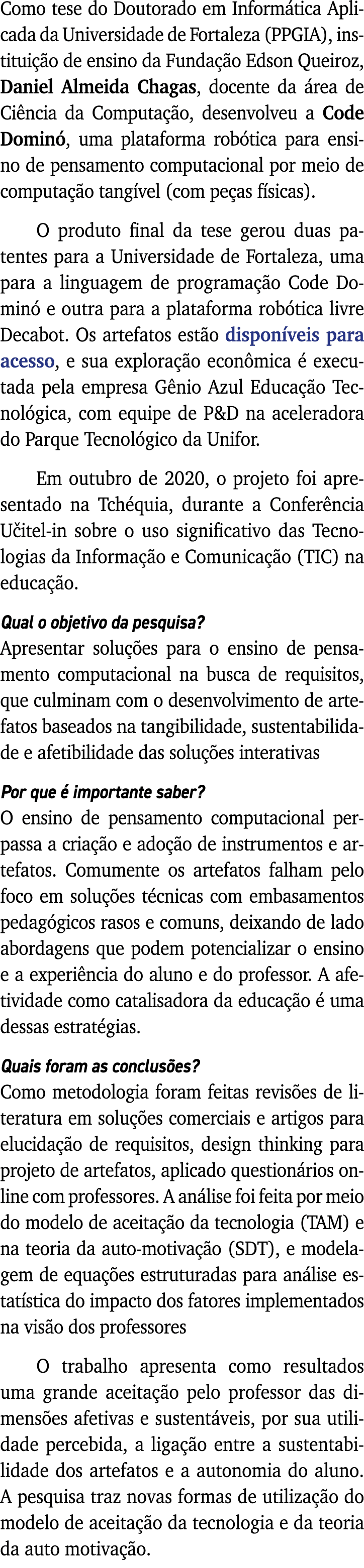Como tese do Doutorado em Informática Aplicada da Universidade de Fortaleza (PPGIA), instituição de ensino da Fundaçã   