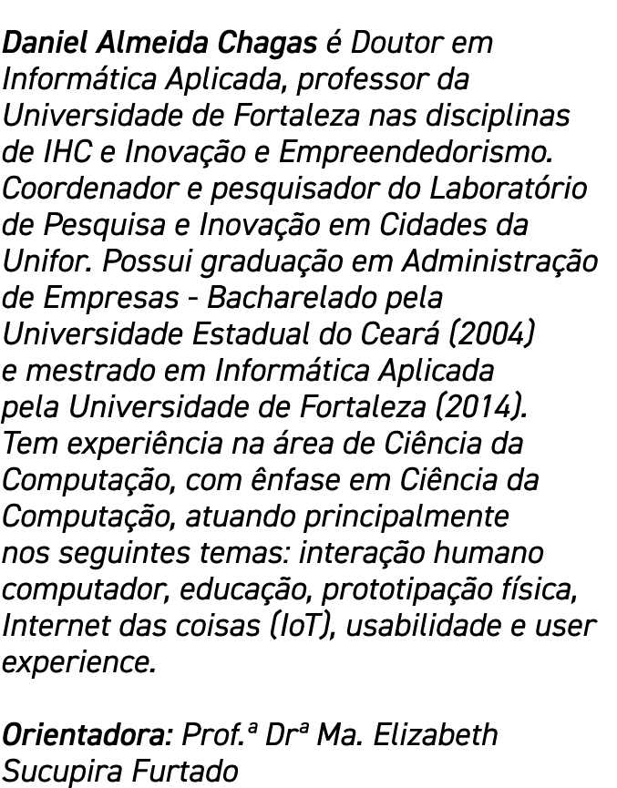Daniel Almeida Chagas é Doutor em Informática Aplicada, professor da Universidade de Fortaleza nas disciplinas de IHC   