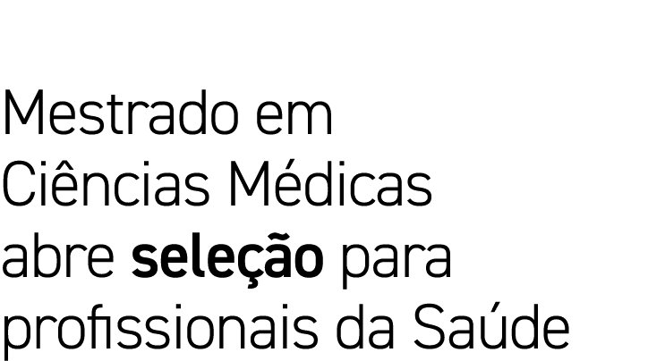 Mestrado em Ciências Médicas abre seleção para profissionais da Saúde