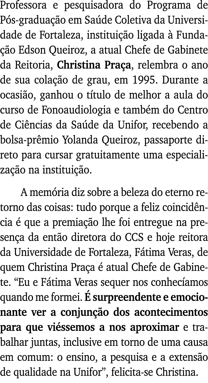 Professora e pesquisadora do Programa de Pós-graduação em Saúde Coletiva da Universidade de Fortaleza, instituição li   