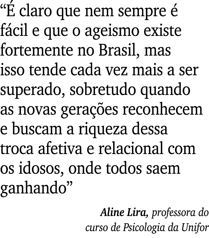  É claro que nem sempre é fácil e que o ageismo existe fortemente no Brasil, mas isso tende cada vez mais a ser super   