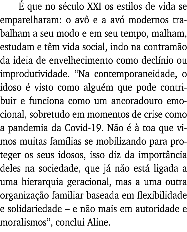 É que no século XXI os estilos de vida se emparelharam: o avô e a avó modernos trabalham a seu modo e em seu tempo, m   