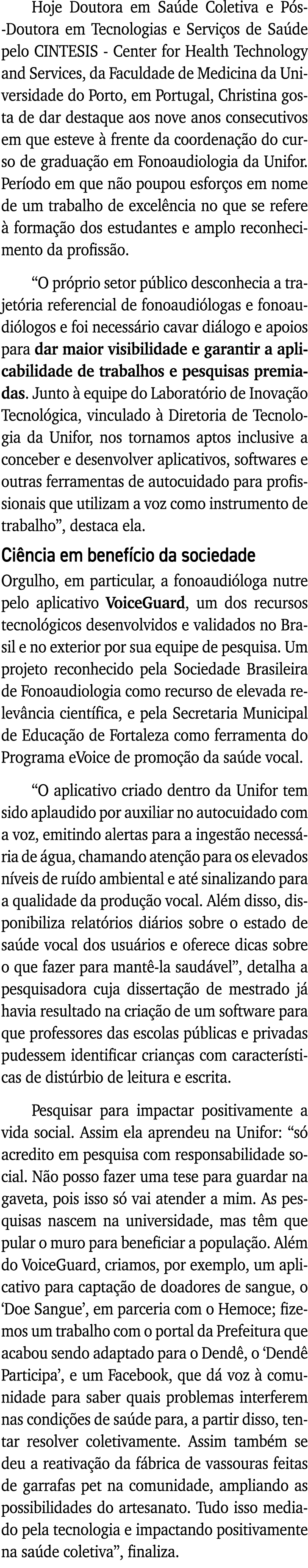 Hoje Doutora em Saúde Coletiva e Pós-Doutora em Tecnologias e Serviços de Saúde pelo CINTESIS - Center for Health Tec   