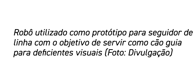 Robô utilizado como protótipo para seguidor de linha com o objetivo de servir como cão guia para deficientes visuais    