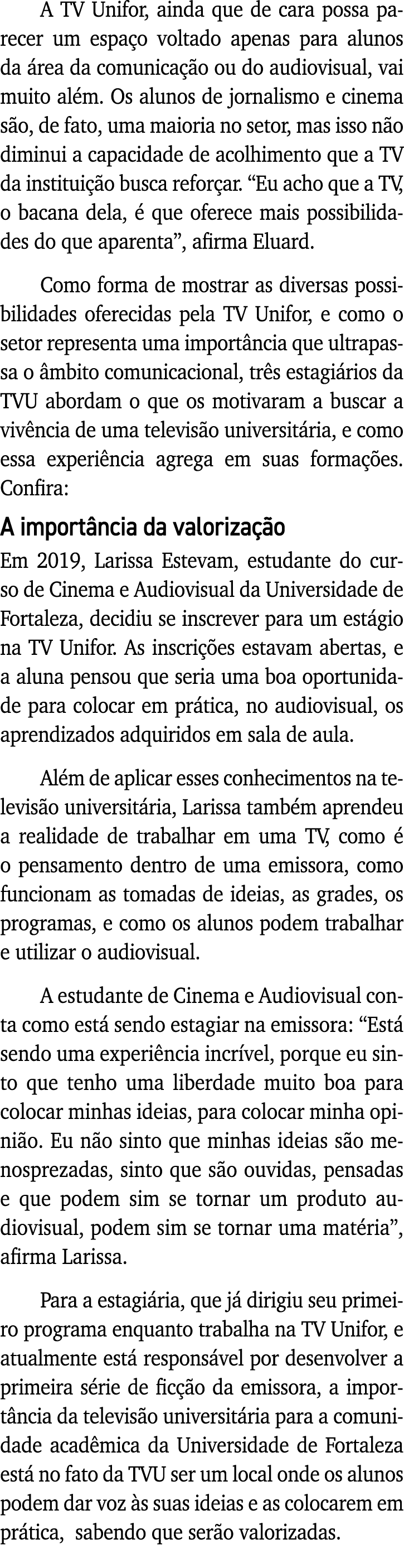 A TV Unifor, ainda que de cara possa parecer um espaço voltado apenas para alunos da área da comunicação ou do audiov   