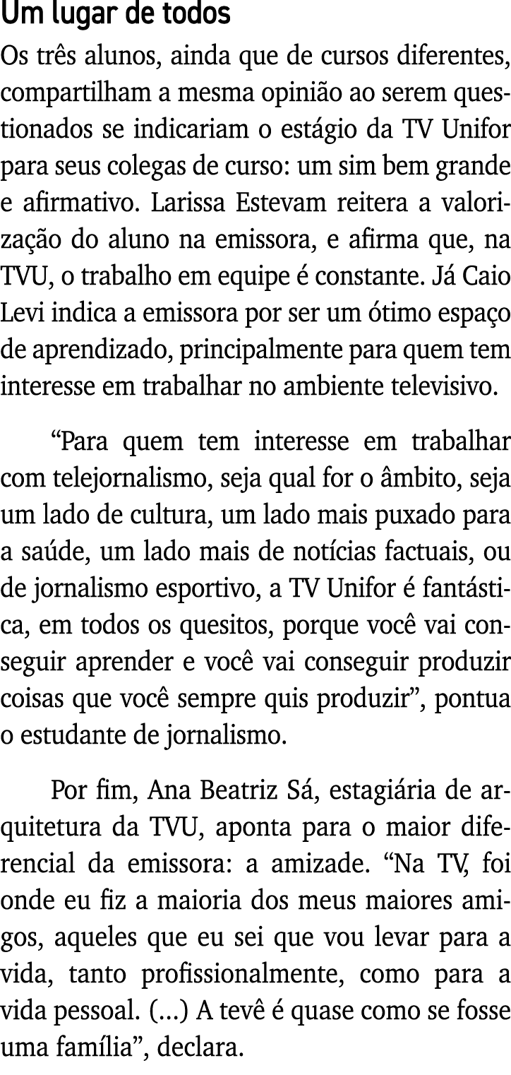 Um lugar de todos Os três alunos, ainda que de cursos diferentes, compartilham a mesma opinião ao serem questionados    