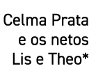 Celma Prata e os netos Lis e Theo*