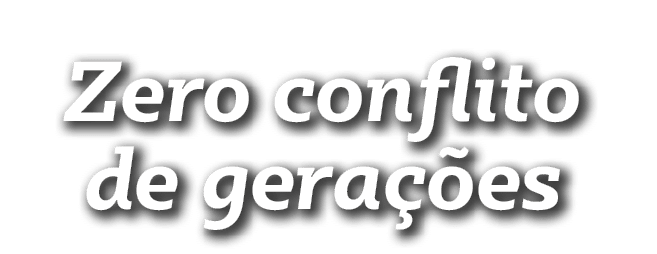 Zero conflito de gerações