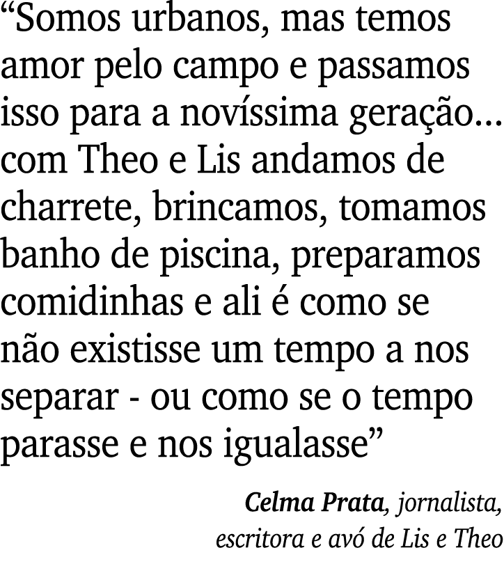  Somos urbanos, mas temos amor pelo campo e passamos isso para a novíssima geração    com Theo e Lis andamos de charr   