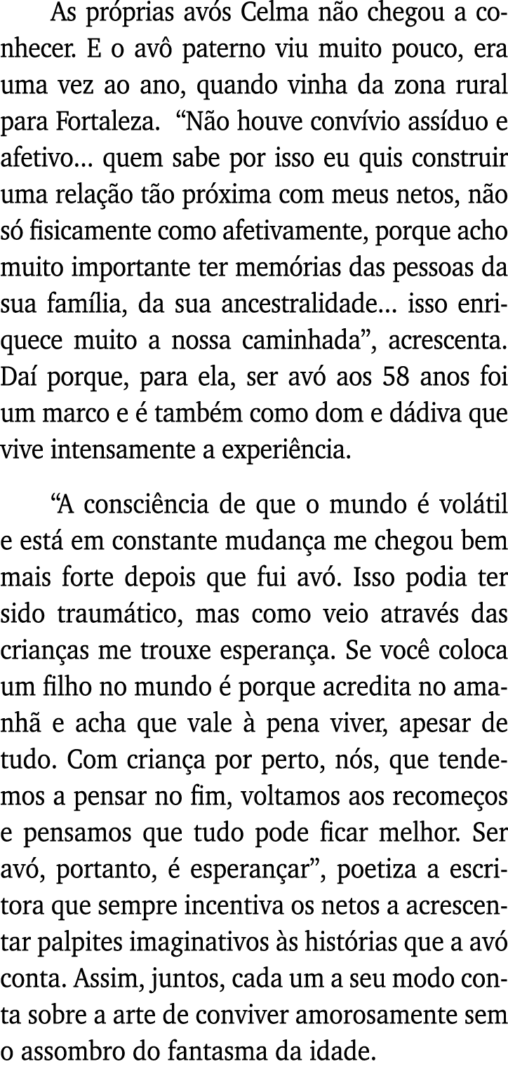 As próprias avós Celma não chegou a conhecer  E o avô paterno viu muito pouco, era uma vez ao ano, quando vinha da zo   