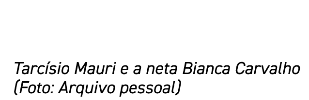 Tarcísio Mauri e a neta Bianca Carvalho (Foto: Arquivo pessoal)
