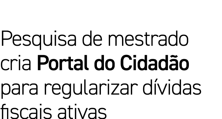 Pesquisa de mestrado cria Portal do Cidadão para regularizar dívidas fiscais ativas