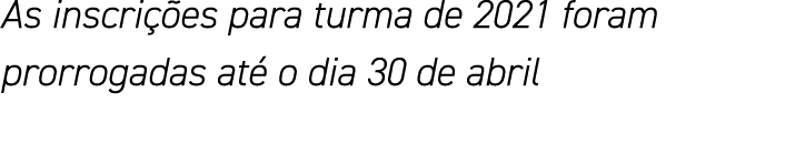 As inscrições para turma de 2021 foram prorrogadas até o dia 30 de abril
