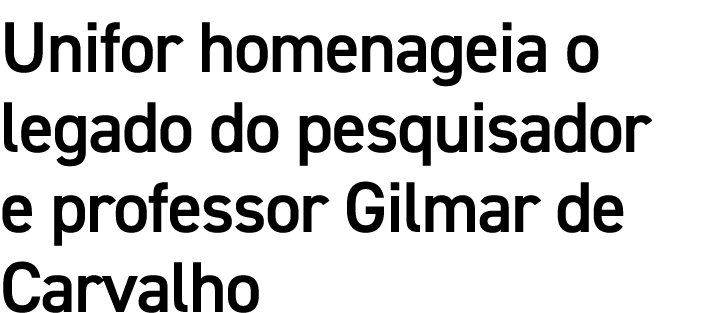 Unifor homenageia o legado do pesquisador e professor Gilmar de Carvalho