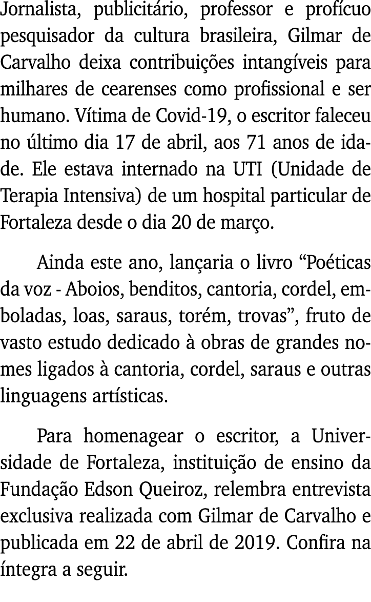 Jornalista, publicitário, professor e profícuo pesquisador da cultura brasileira, Gilmar de Carvalho deixa contribuiç   