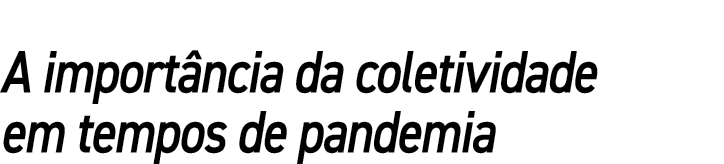 A importância da coletividade em tempos de pandemia
