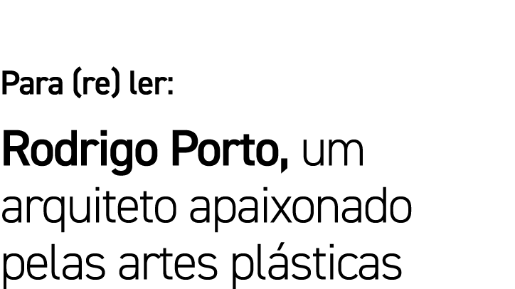 Para (re) ler: Rodrigo Porto, um arquiteto apaixonado pelas artes plásticas