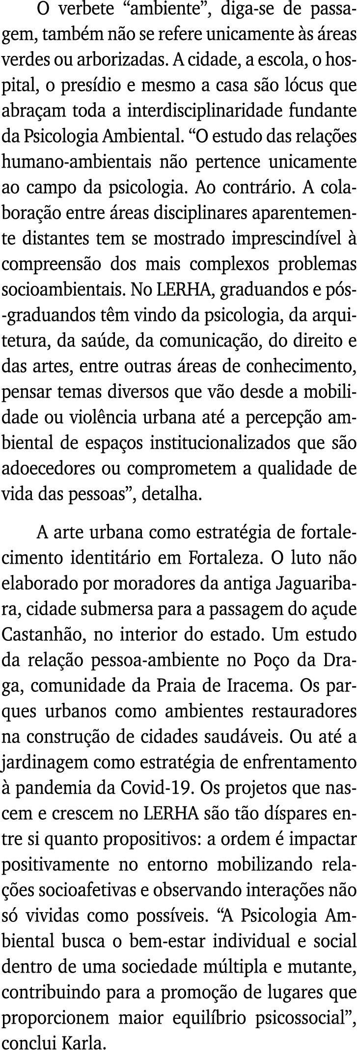 O verbete  ambiente , diga-se de passagem, também não se refere unicamente às áreas verdes ou arborizadas  A cidade,    