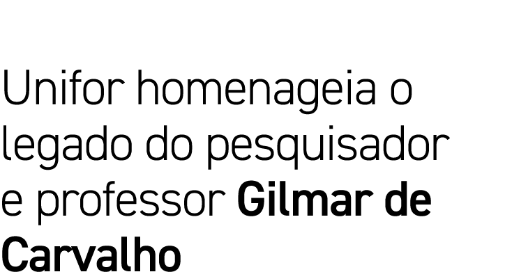 Unifor homenageia o legado do pesquisador e professor Gilmar de Carvalho