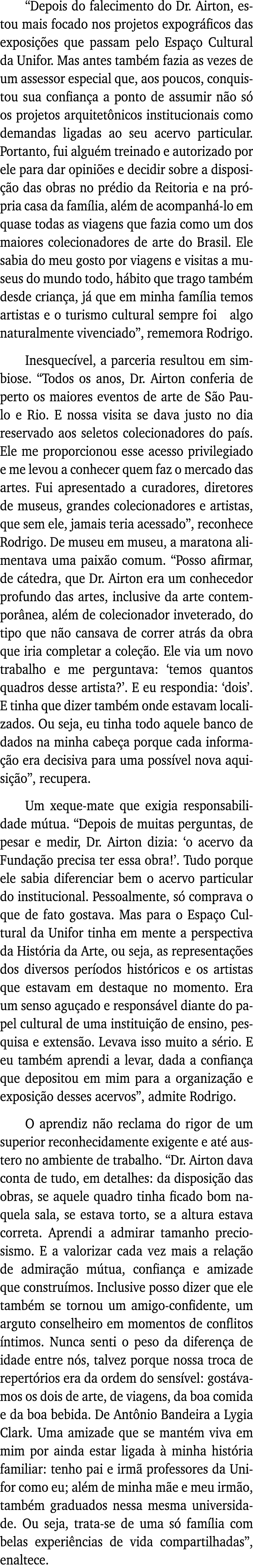  Depois do falecimento do Dr  Airton, estou mais focado nos projetos expográficos das exposições que passam pelo Espa   