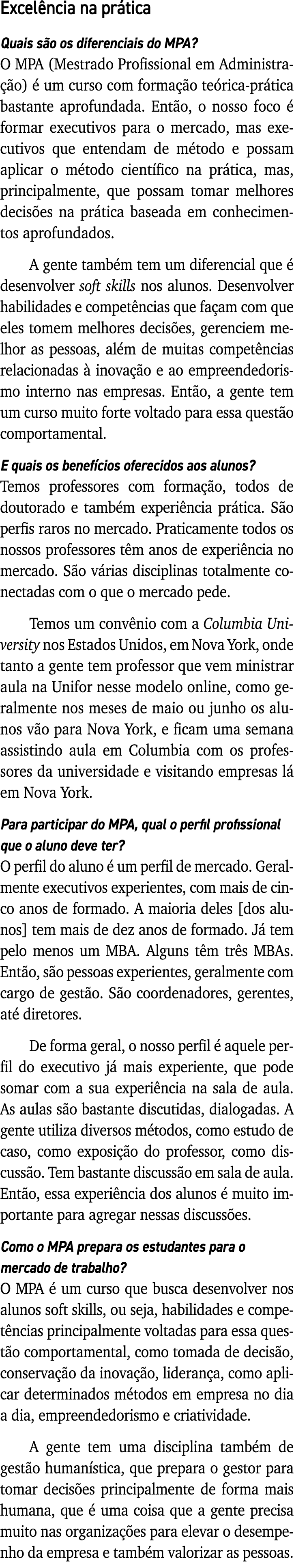 Excelência na prática Quais são os diferenciais do MPA  O MPA (Mestrado Profissional em Administração) é um curso com   