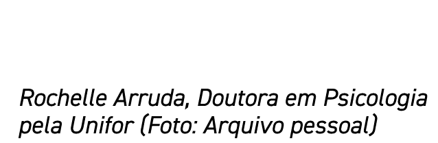 Rochelle Arruda, Doutora em Psicologia pela Unifor (Foto: Arquivo pessoal)