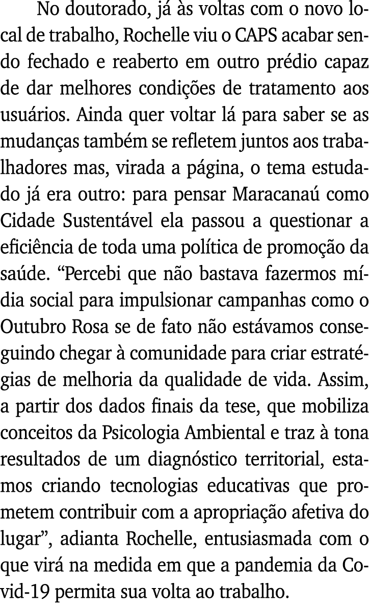 No doutorado, já às voltas com o novo local de trabalho, Rochelle viu o CAPS acabar sendo fechado e reaberto em outro   