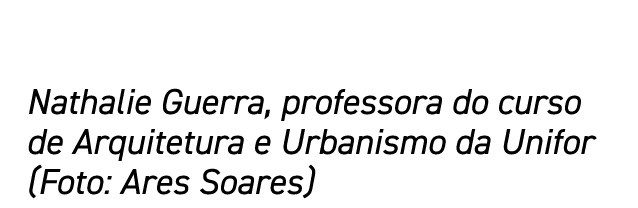 Nathalie Guerra, professora do curso de Arquitetura e Urbanismo da Unifor (Foto: Ares Soares)