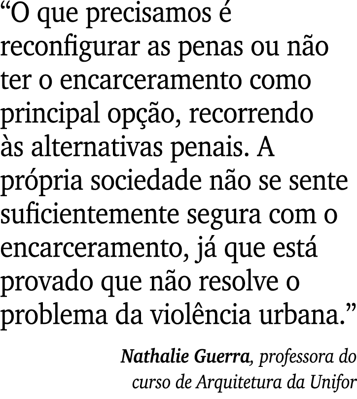  O que precisamos é reconfigurar as penas ou não ter o encarceramento como principal opção, recorrendo às alternativa   