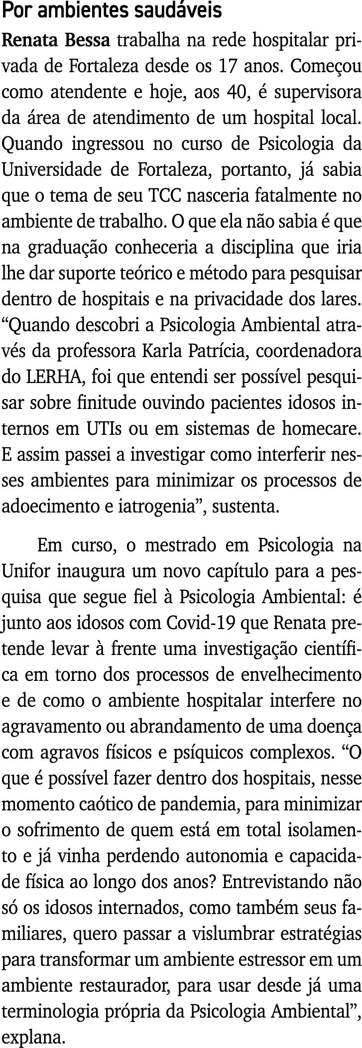 Por ambientes saudáveis Renata Bessa trabalha na rede hospitalar privada de Fortaleza desde os 17 anos  Começou como    