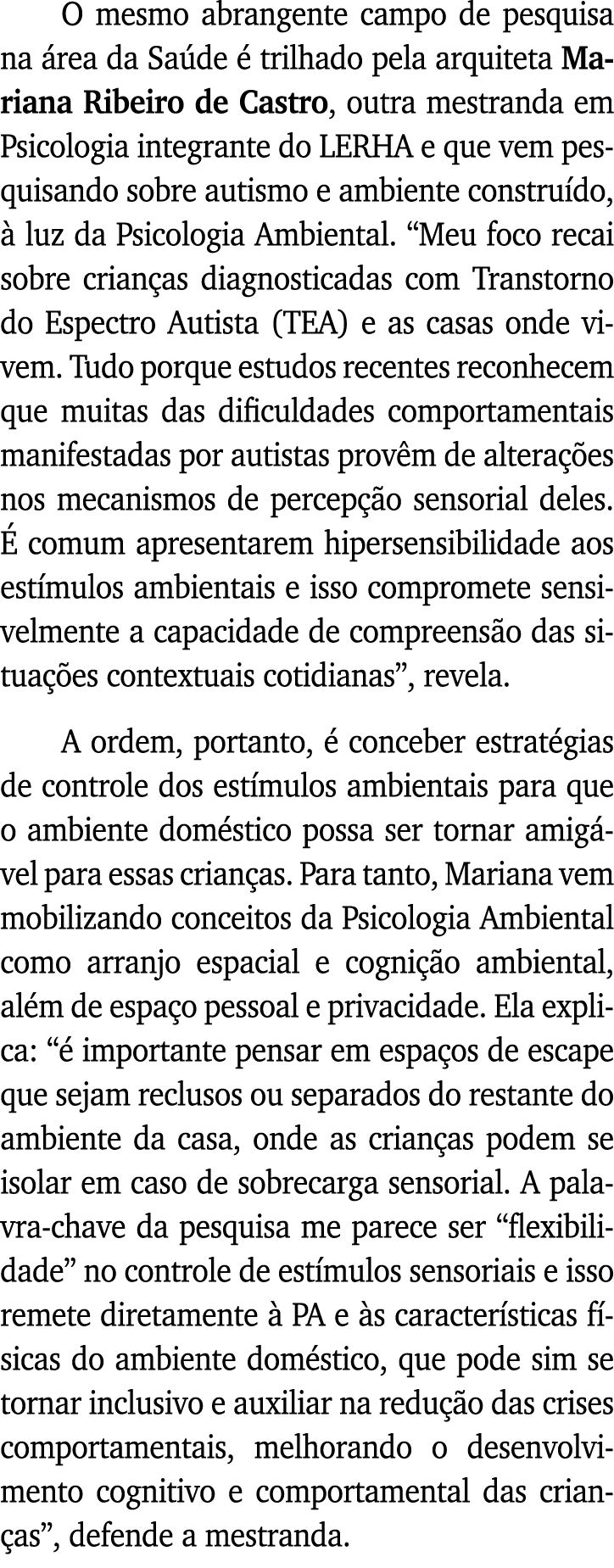 O mesmo abrangente campo de pesquisa na área da Saúde é trilhado pela arquiteta Mariana Ribeiro de Castro, outra mest   