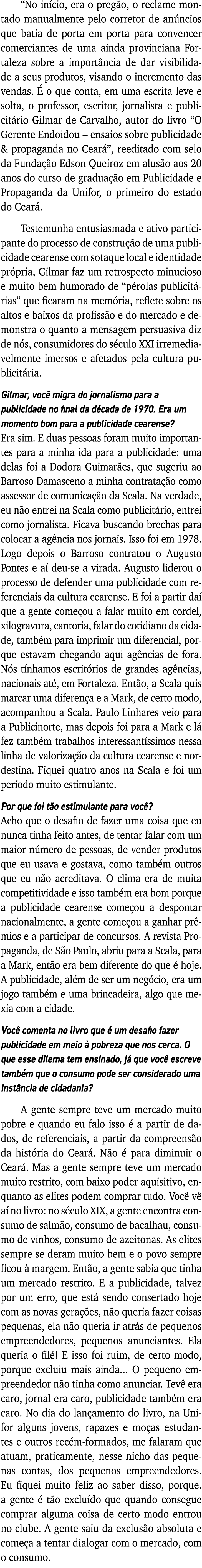  No início, era o pregão, o reclame montado manualmente pelo corretor de anúncios que batia de porta em porta para co   