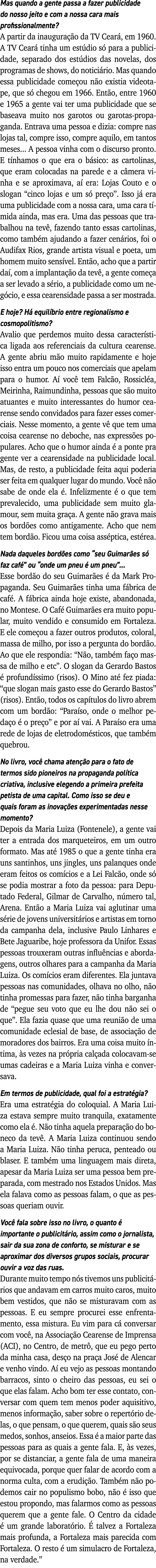 Mas quando a gente passa a fazer publicidade do nosso jeito e com a nossa cara mais profissionalmente  A partir da in   