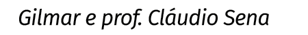 Gilmar e prof  Cláudio Sena