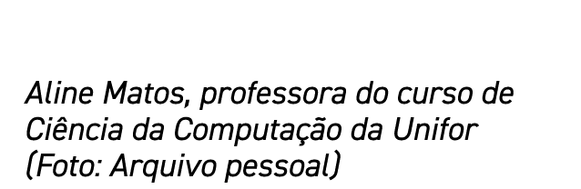 Aline Matos, professora do curso de Ciência da Computação da Unifor (Foto: Arquivo pessoal)