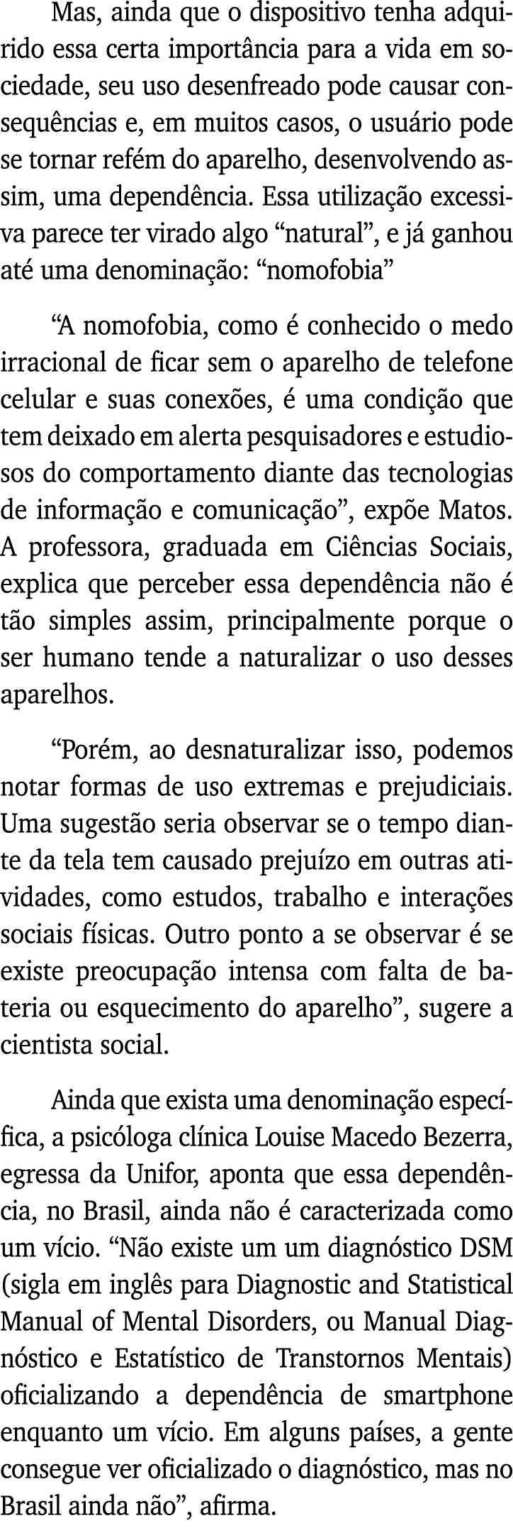 Mas, ainda que o dispositivo tenha adquirido essa certa importância para a vida em sociedade, seu uso desenfreado pod   