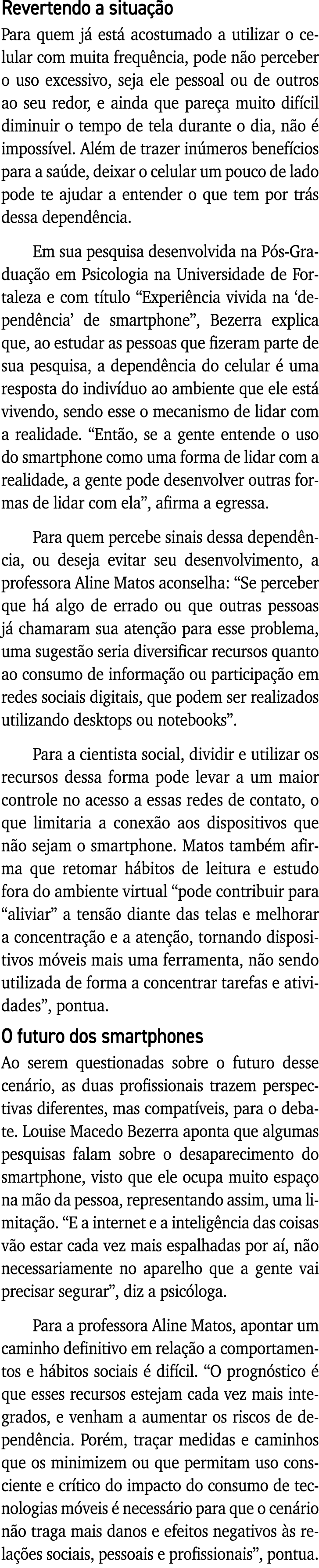 Revertendo a situação Para quem já está acostumado a utilizar o celular com muita frequência, pode não perceber o uso   