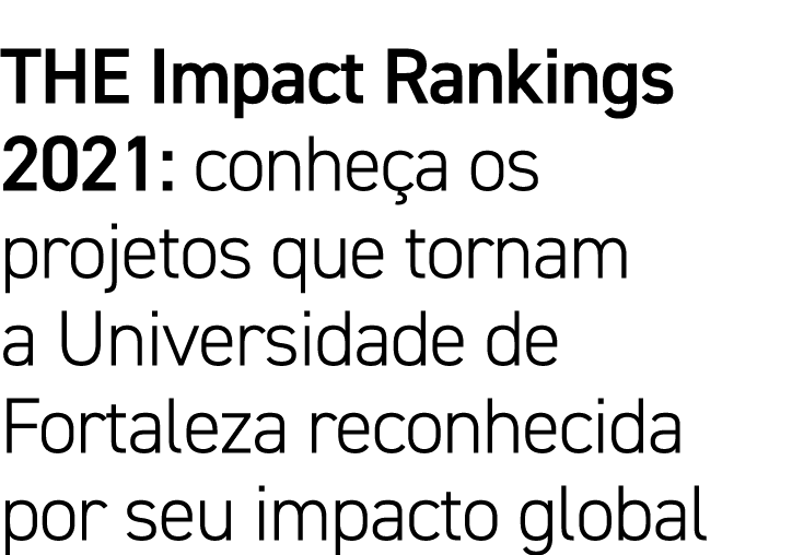 THE Impact Rankings 2021: conheça os projetos que tornam a Universidade de Fortaleza reconhecida por seu impacto global