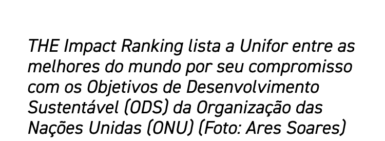 THE Impact Ranking lista a Unifor entre as melhores do mundo por seu compromisso com os Objetivos de Desenvolvimento    