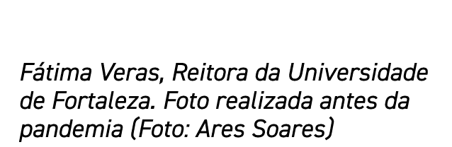 Fátima Veras, Reitora da Universidade de Fortaleza  Foto realizada antes da pandemia (Foto: Ares Soares)