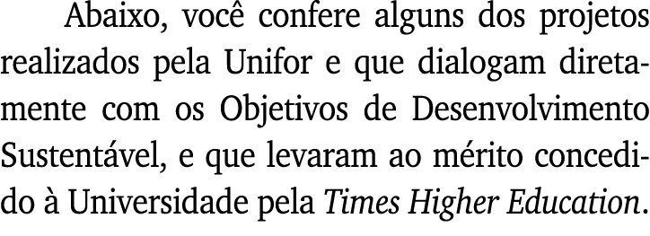 Abaixo, você confere alguns dos projetos realizados pela Unifor e que dialogam diretamente com os Objetivos de Desenv   