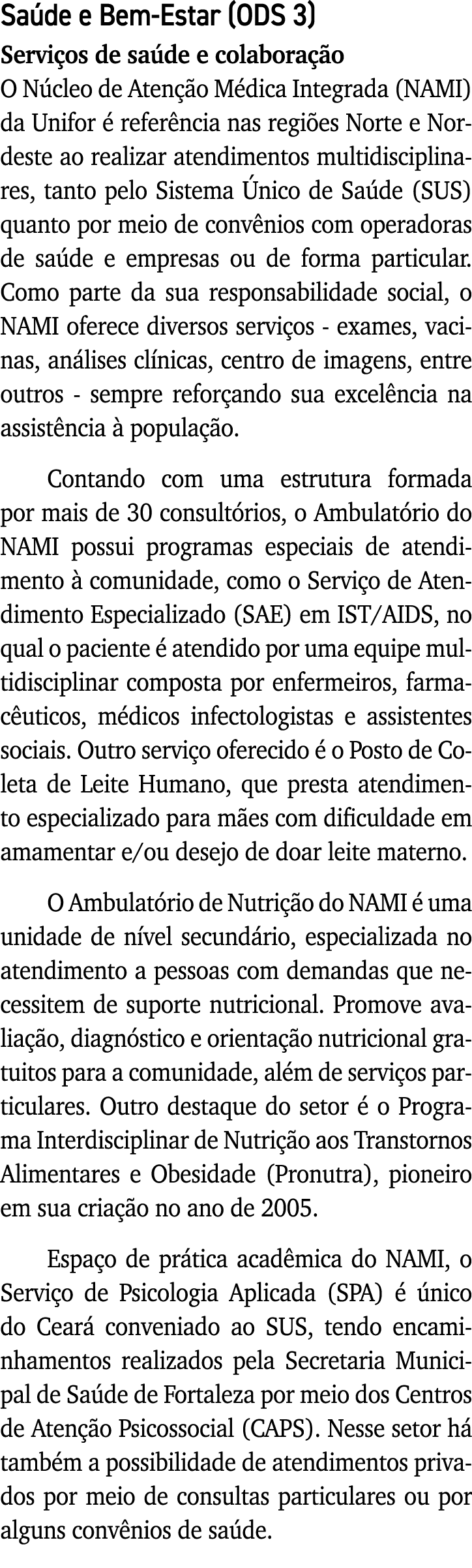 Saúde e Bem-Estar (ODS 3) Serviços de saúde e colaboração O Núcleo de Atenção Médica Integrada (NAMI) da Unifor é ref   