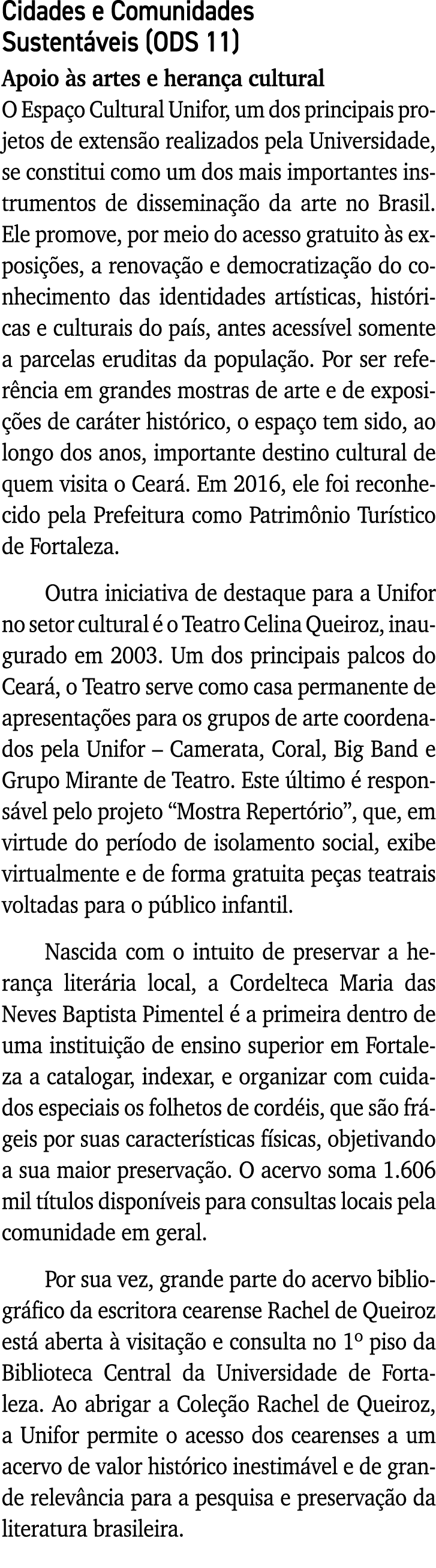 Cidades e Comunidades Sustentáveis (ODS 11) Apoio às artes e herança cultural O Espaço Cultural Unifor, um dos princi   