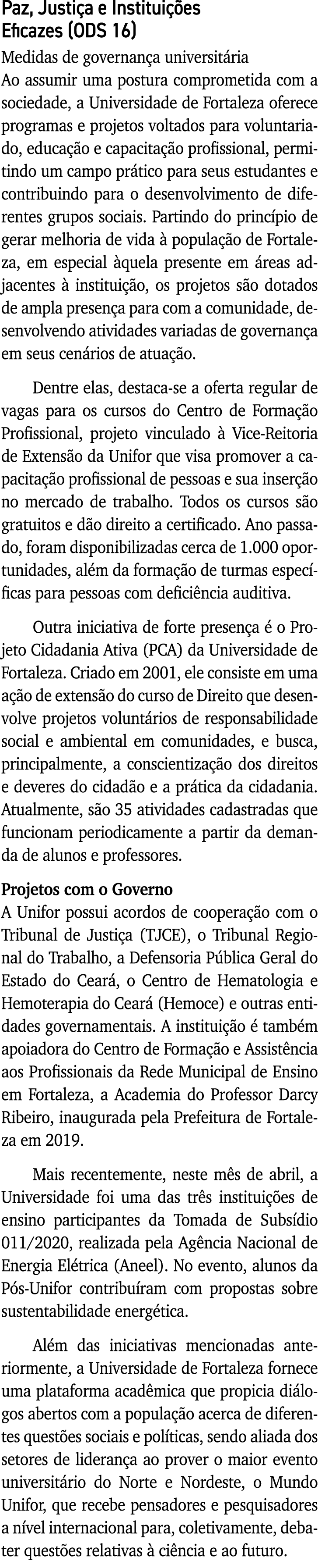Paz, Justiça e Instituições Eficazes (ODS 16) Medidas de governança universitária Ao assumir uma postura comprometida   