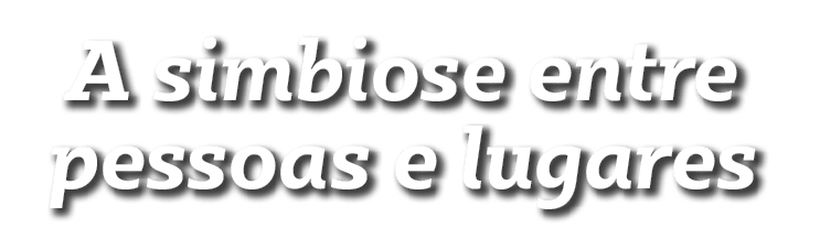 A simbiose entre pessoas e lugares