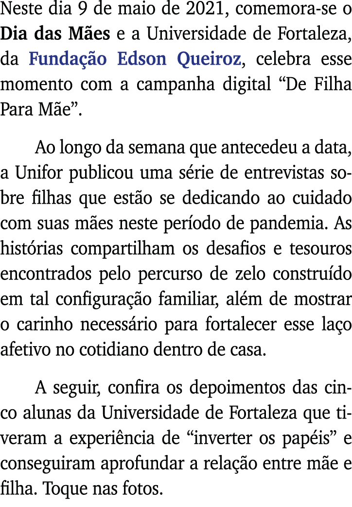 Neste dia 9 de maio de 2021, comemora-se o Dia das Mães e a Universidade de Fortaleza, da Fundação Edson Queiroz, cel   