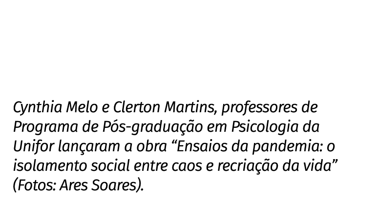 Cynthia Melo e Clerton Martins, professores de Programa de Pós-graduação em Psicologia da Unifor lançaram a obra  Ens   