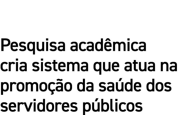 Pesquisa acadêmica cria sistema que atua na promoção da saúde dos servidores públicos