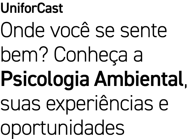UniforCast Onde você se sente bem  Conheça a Psicologia Ambiental, suas experiências e oportunidades